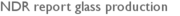 NDR report glass production
