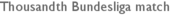 Thousandth Bundesliga match
